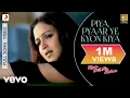 Download Lagu Piya,Pyaar Ye Kyon Kiya Full Video - Kyaa Dil Ne Kahaa|Tusshar,Esha|Kavita K,Udit Narayan