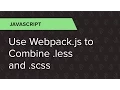 JavaScript Ep 4 Use Webpack js to combine less and scss