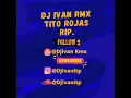 Lagu Dj Ivan Rmx Tito Rojas Rip