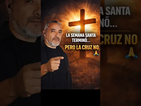 La Semana Santa terminó… pero la cruz no