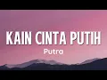 Putra - Kain Cinta Putih Lyrics