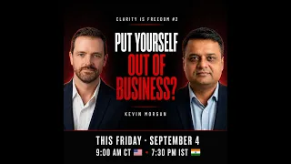 "Put Yourself Out of Business?" — Kevin Morgan (Preview) | Clarity Is Freedom #2 | Bhadresh Nayak