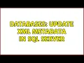 Databases Update XML metadata in SQL Server