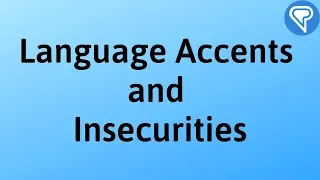 Language Accents and Insecurities