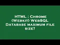 HTML Chrome Webkit WebSQL Database maximum file size