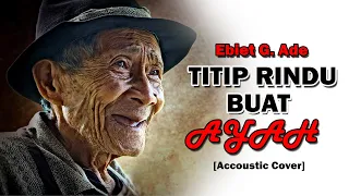 Download Ebiet G.Ade - Titip Rindu Buat Ayah [Accoustic Cover] MP3