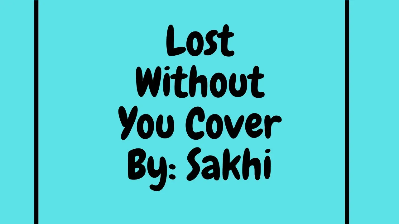 Lost without you Cover by Sakhi!