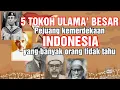 5 Tokoh Ulama Besar Pejuang kemerdekaan Indonesia Yang banyak orang tidak tahu