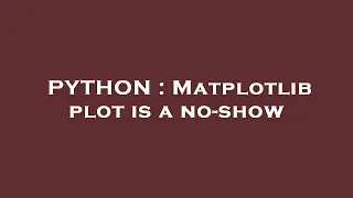 PYTHON Matplotlib plot is a no-show