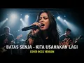 BATAS SENJA - KITA USAHAKAN LAGI (COVER ROCK BY DARUNG_KA)