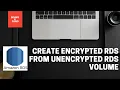 How to create encrypted RDS from unencrypted RDS volume AWS AWS Practical