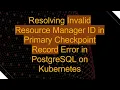 Resolving Invalid Resource Manager ID in Primary Checkpoint Record Error in PostgreSQL on Kubernetes