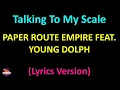 Paper Route EMPIRE feat. Young Dolph - Talking To My Scale (Lyrics version)