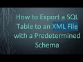 How to Export a SQL Table to an XML File with a Predetermined Schema
