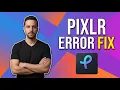 Pixlr Error Fix Easy Step-By-Step Guide