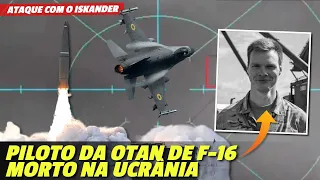 Piloto da OTAN de F-16 foi MORTO em ataque com míssil ISKANDER, na Ucrânia: Informações preliminares