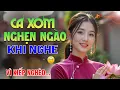Download Lagu LK NHẠC TRỮ TÌNH BOLERO HAY NỨC NỞ - Nhạc Vàng Xưa CẢ NHÓM NGHẸ NGÀO KHI NGHE