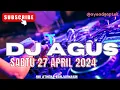 Download Lagu DJ AGUS TERBARU 27 APRIL 2024 SABTU FULL BASS ATHENA