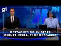 Lagu Veja os destaques do ‘JN’ desta quinta-feira, 11 de dezembro