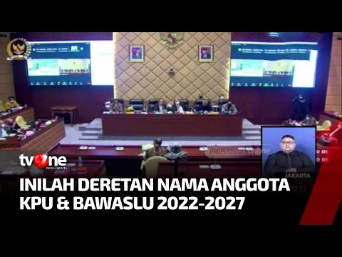 Penetapan Tujuh Nama Anggota KPU & Lima Bawaslu 2022-2027