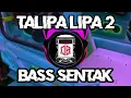 Download Lagu DJ VIRAL TIKTOK FULLBASS!!! TALIPA - LIPA (BASS SENTAK) NEW!!! 2K25