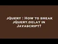 jQuery How to break jQuery delay in Javascript