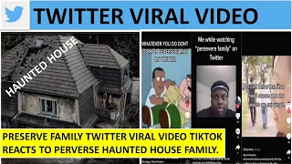 preserve family twitter viral video haunted house what is preserve family trending on twitter