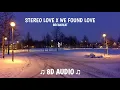 Download Lagu STEREO LOVE X WE FOUND LOVE BREAKBEAT BASS BOOSTED REMIX (8D AUDIO)