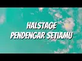 Halstage - Pendengar Setiamu (Lirik)