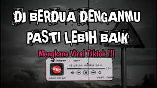 Download BERDUA DENGAN MU PASTI LEBIH BAIK| DJ BERDUA LEBIH BAIK REMIX MENGKANE VIRAL TIKTOK MP3