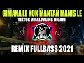 Download Lagu DJ GIMANA LE KOK MANTAN MANIS LE REMIX FULL BASS TIKTOK VIRAL 2021!!!