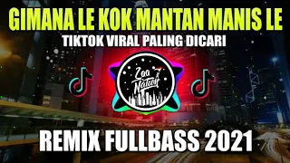 Download DJ GIMANA LE KOK MANTAN MANIS LE REMIX FULL BASS TIKTOK VIRAL 2021!!! MP3