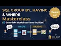 SQL GROUP BY HAVING WHERE Masterclass with Snowflake Demo Module 3 2