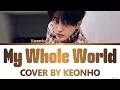 Keonho My Whole World Cover from Lee Mujin Service Lyrics