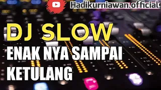 dj slow enaknya sampe ketulang