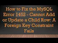 How to Fix the MySQL Error 1452 - Cannot Add or Update a Child Row A Foreign Key Constraint Fails