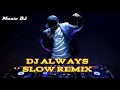 Download Lagu DJ Always Slow Remix Terbaru2021||-Music DJ