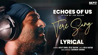 Tere Sang - Lyrical | Echoes Of Us | Arijit Singh | Iulia Vantur | Joe Rajan