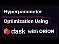 Hyperparameter Optimization Using Dask with ORION Xavier Bouthillier Dask Summit 2021