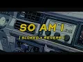 Lagu ava max - so am i [ slowed + reverb ] (lyrics)