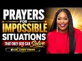 Prayers for Impossible Situations That Only God Can Solve Dr Cindy Trimm Powerful Morning Prayer