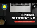 Continue Statement in C Skip Loop Iterations Easily Beginner C Programming Tutorial