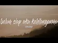 Lagu Lobow - Belum Siap Aku Kehilanganmu (Lirik)