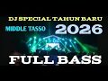 Lagu DJ SPECIAL TAHUN BARU FULL ALBUM 2026 MIDDLE TASSO NROTOK 