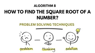 ALGO 8 HOW TO FIND THE SQUARE ROOT OF A NUMBER PROBLEM SOLVING TECHNIQUES