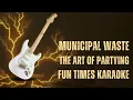 Municipal Waste - The Art of Partying [Karaoke] [Instrumental Lyrics] | Fun Times Karaoke