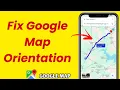 How to Fix Google Map Orientation