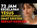 Nubuat MENGGEGERKAN! Dia MATI dan Yesus Mengungkapkan HARI Kegelapan 72 JAM—UMAT KRISTEN, PERHATIAN!