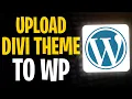 How to Upload Divi Theme to WordPress 2026 Full Guide