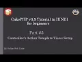 Learn CakePHP v3 5 Tutorial in HINDI for beginners Part 5 Views in CakePHP Templates for actions
